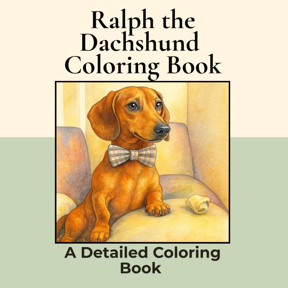 Ralph, a Dachshund Coloring Book: Over 40+ Detailed Square Coloring Pages to Color in! A Relaxing Realistic Coloring Book for Adults. Sausage Dog Colouring (Dachshund Detailed Coloring Books)