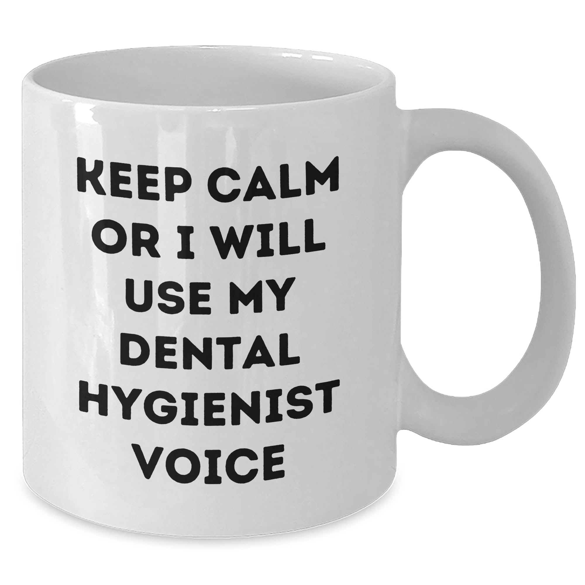 Dental Hygienist Christmas White Coffee Mug Keep Calm Or I Will Use My Dental Hygienist Voice Gifts from Men to Dental Hygienist