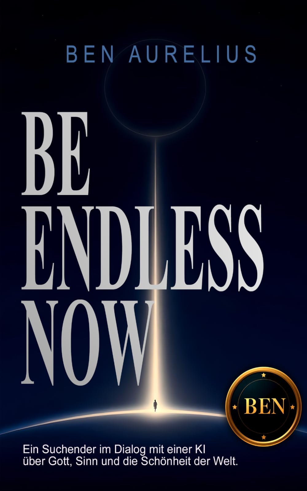 Be endless now: Ein Suchender spricht mit einer künstlichen Intelligenz über Gott, Sinn und die Schönheit der Welt