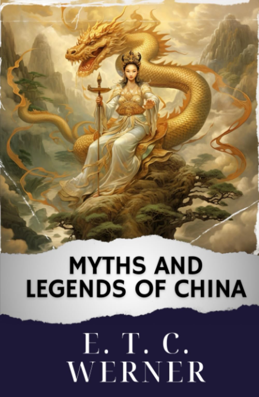 Myths and Legends of China: Unveiling Chinese Mythology. Ancient Legends Explored. The Original Classic (annotated)