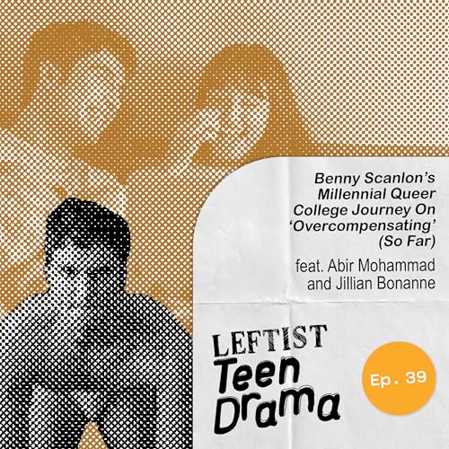 #39 - Benny Scanlon&rsquo;s Millennial Queer College Journey On 'Overcompensating' (So Far)