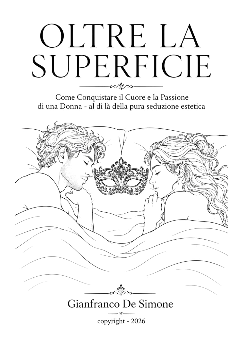 OLTRE LA SUPERFICIE: Come Conquistare il Cuore e la Passione di una Donna - al di là della pura seduzione estetica (Stile, Storia e Società)