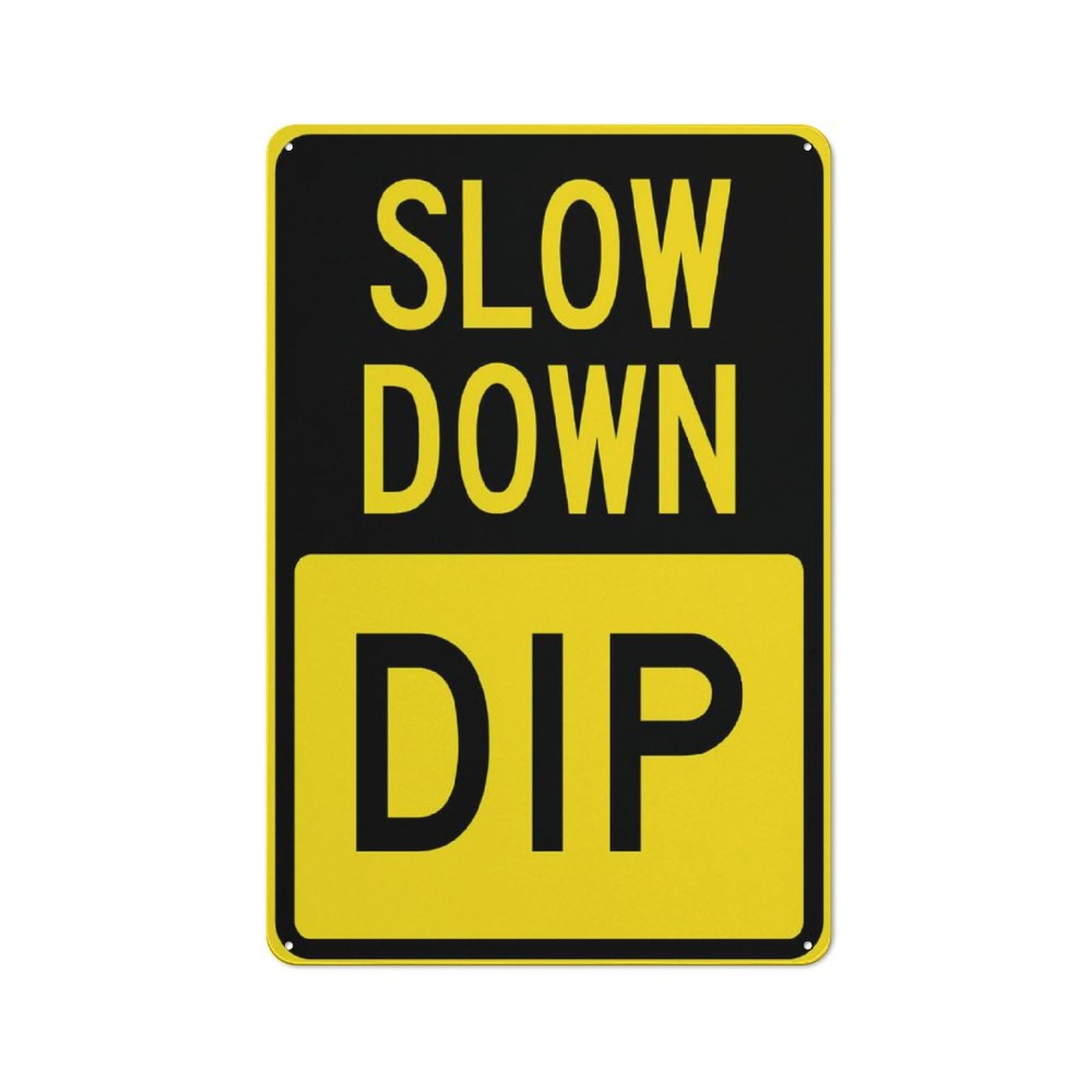 Slow Down - Dip Sign, 8x12 Inch Rust-Free Metal Aluminum for House, Door, Office, Business, Yard, Pre-Drilled Holes, Weather Resistant