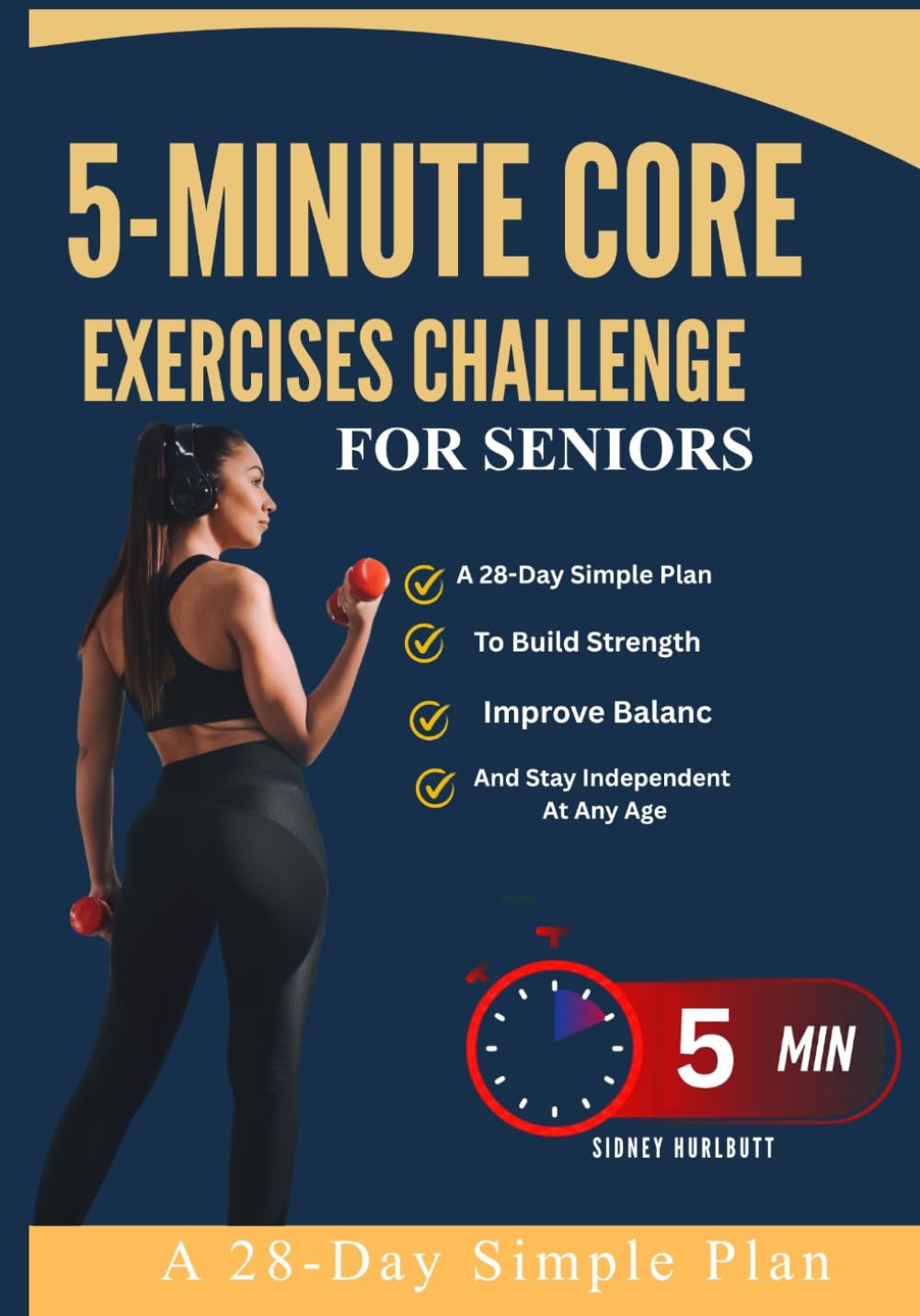5-Minute Core Exercises Challenge For Seniors: A 28-Day Simple Plan To Build Strength, Improve Balanc And Stay Independent At Any Age