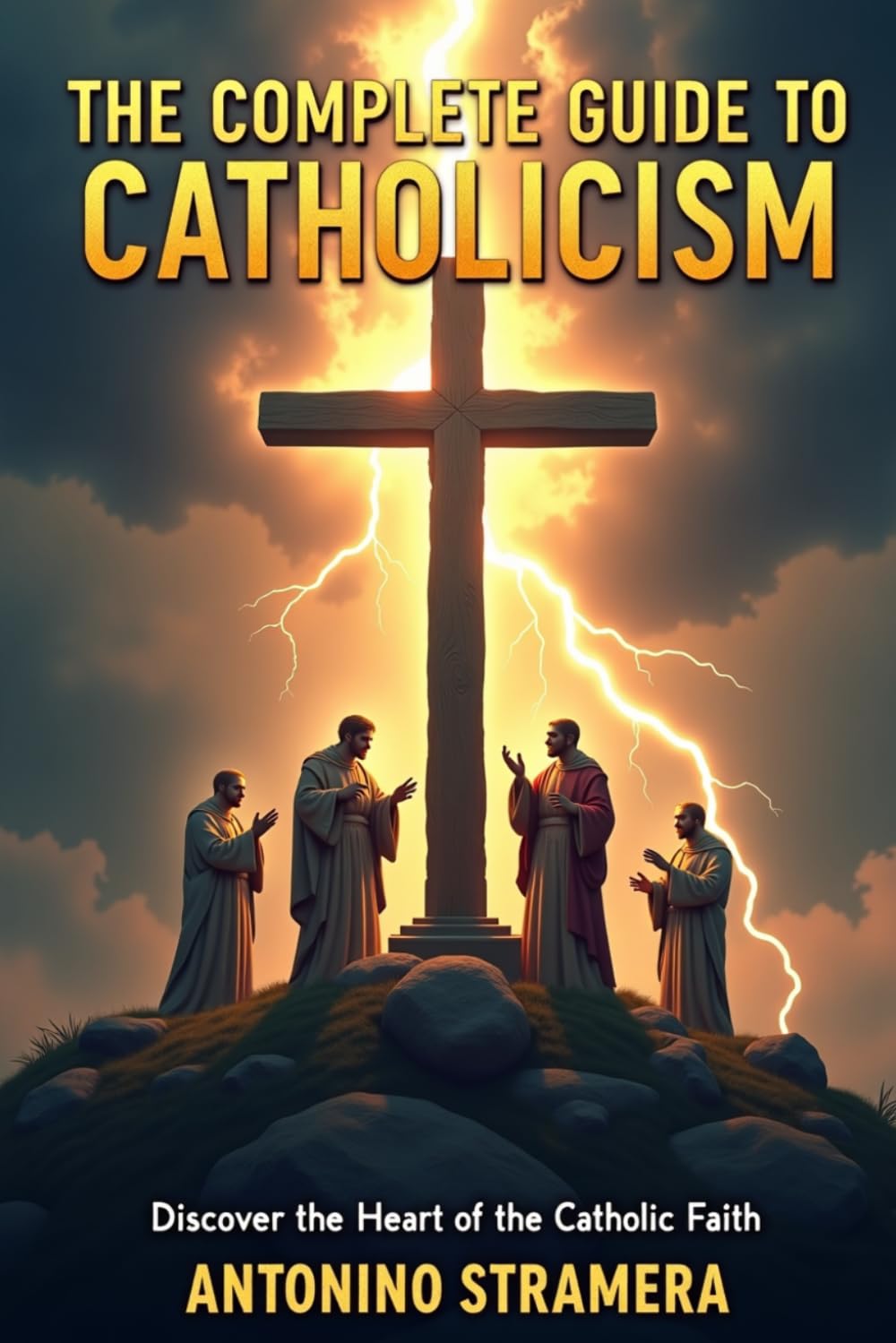 The Complete Guide to Catholicism: Discover the Heart of the Catholic Faith