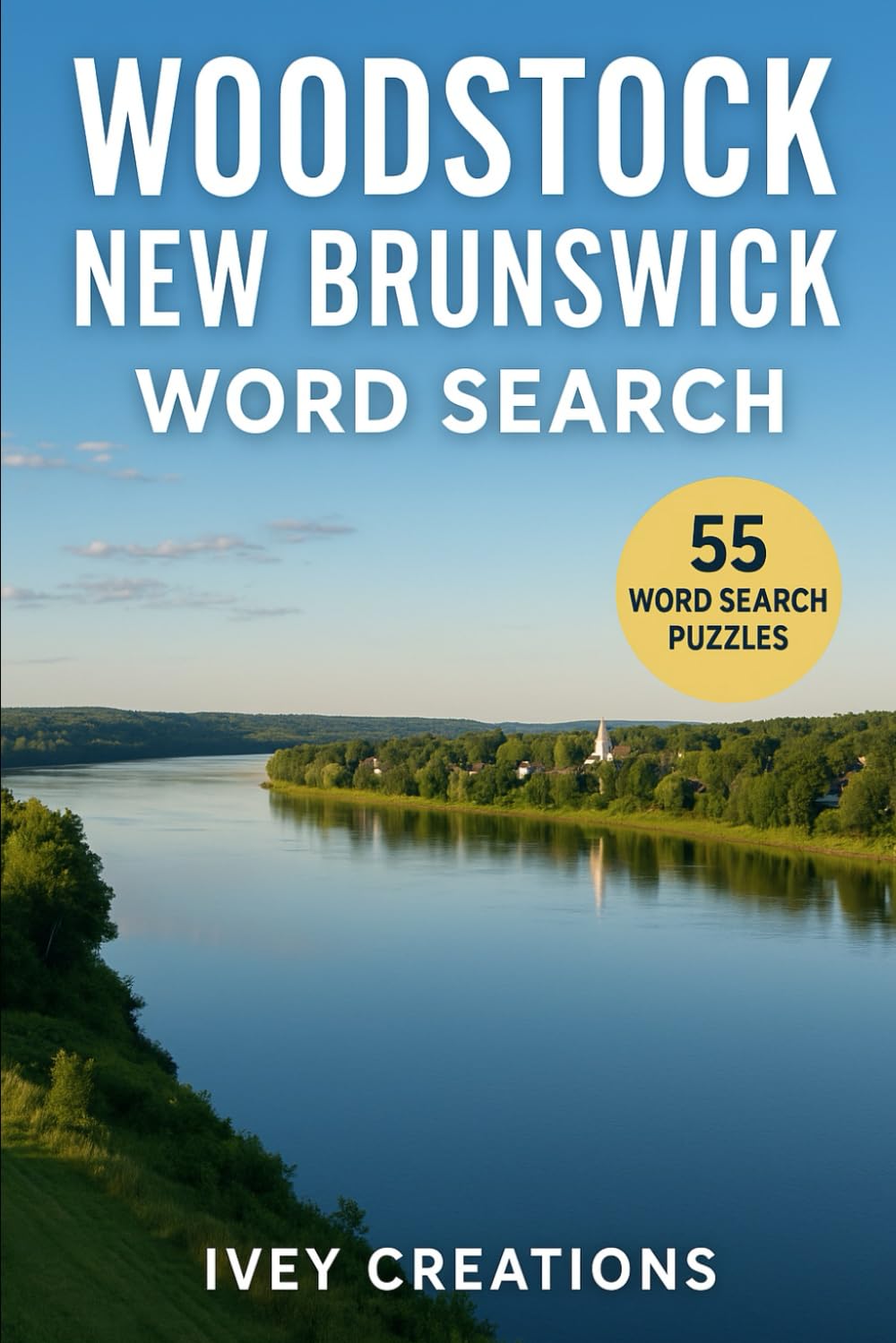 Woodstock New Brunswick Word Search: 55 Fun & Challenging Puzzles Featuring Local Landmarks, Streets, History & Small-Town NB Pride