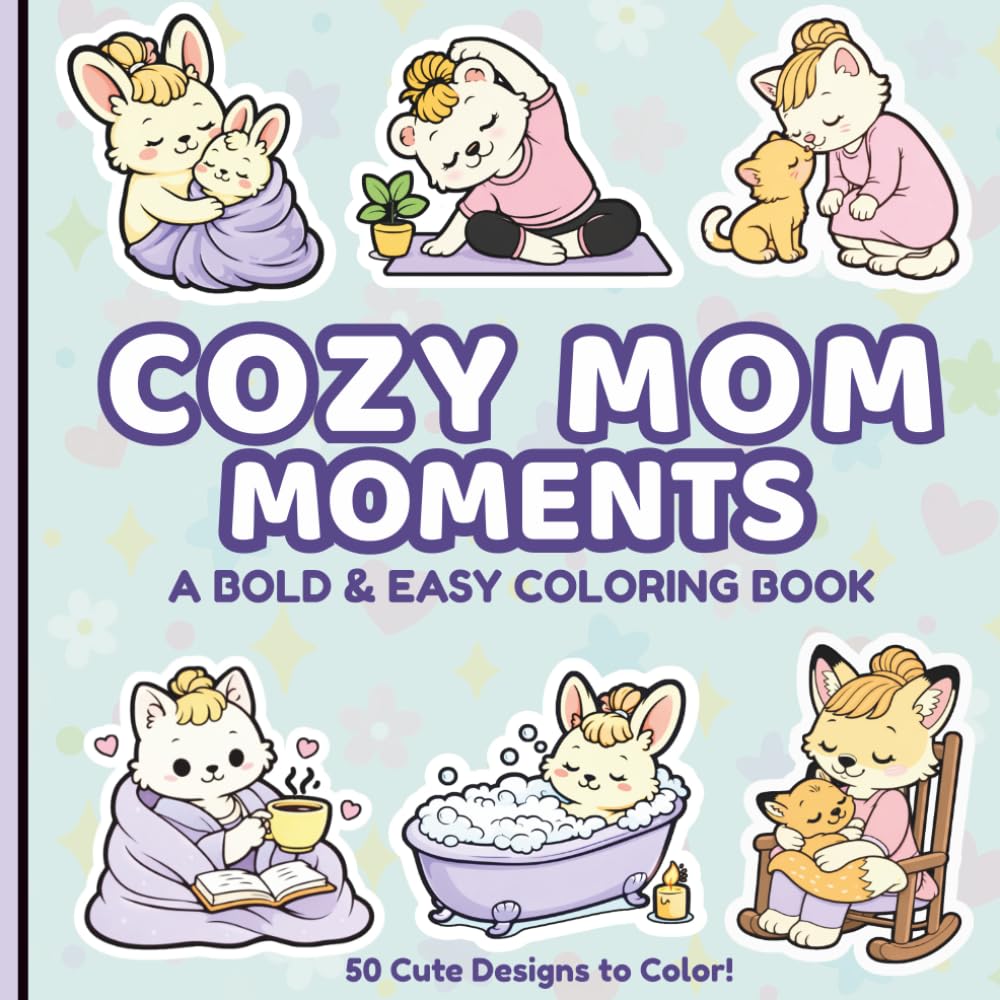Cozy Mom Moments: A Bold and Easy Coloring Book Featuring Cute Animal Moms and Babies for Relaxation, Stress Relief, Easter Gifts, and Mother’s Day Gift for Mom (Pocket Joy Bold and Easy)