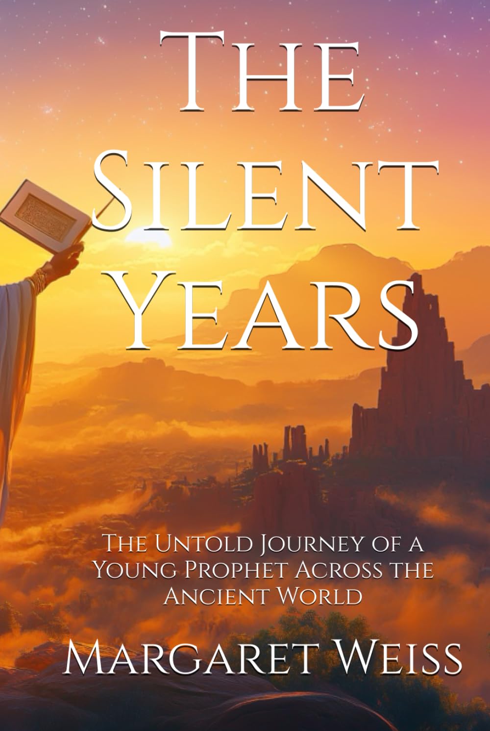 The Silent Years: The Untold Journey of a Young Prophet Across the Ancient World (Whispers of the Ancients: Legends Reborn, Myths Reimagined)