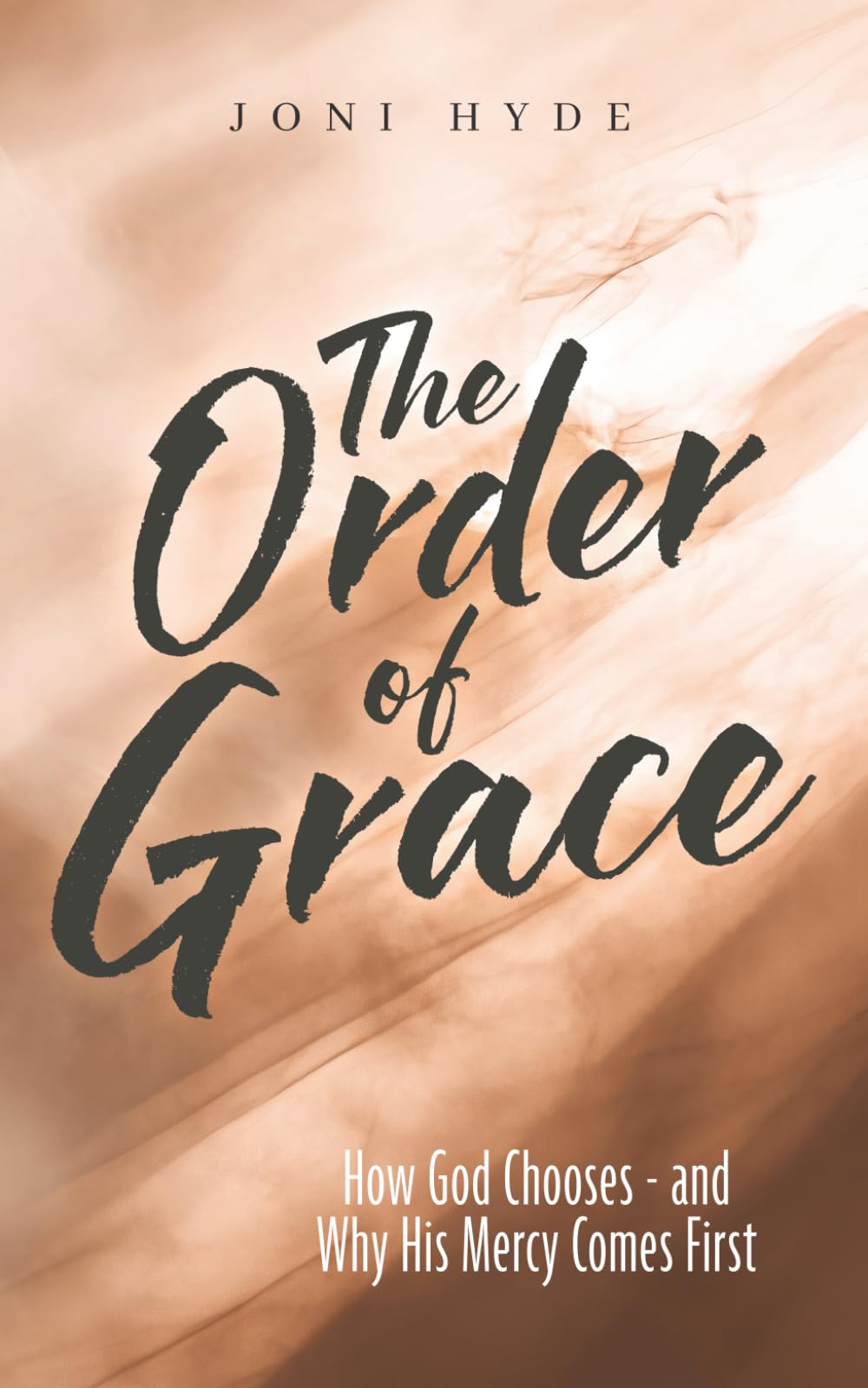 The Order of Grace: How God Chooses - and Why His Mercy Comes First