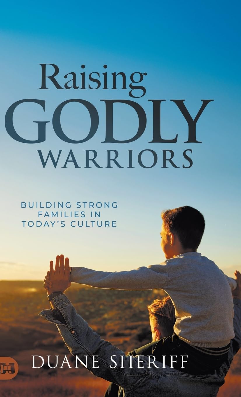 Raising Godly Warriors: Building Strong Families in Today’s Culture