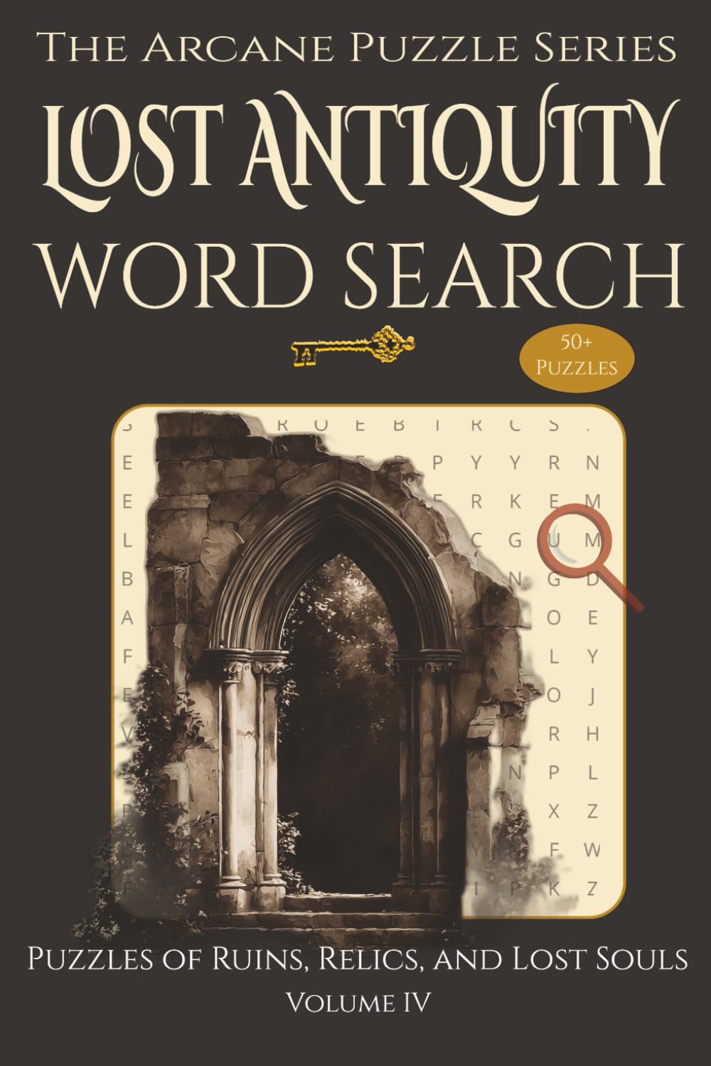 Lost Antiquity Word Search - Puzzles of Ruins, Relics, and Lost Souls: Gothic Architecture, Haunted History, and Forgotten Places | 55 Challenging ... & Free Time (The Arcane Puzzle Series)