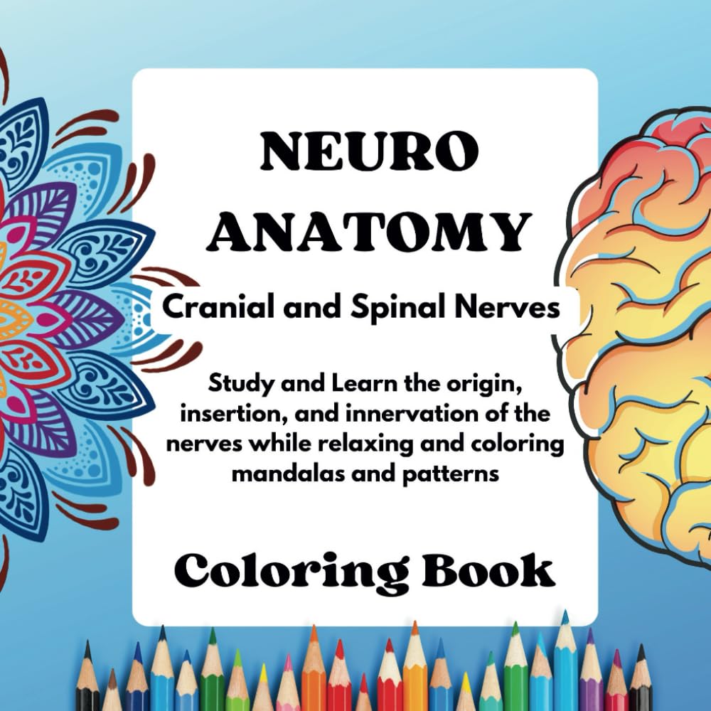 ANATOMY COLORING BOOK CRANIAL AND SPINAL NERVES: Study and Learn the origin, insertion, and innervation of the nerves while relaxing and coloring mandalas