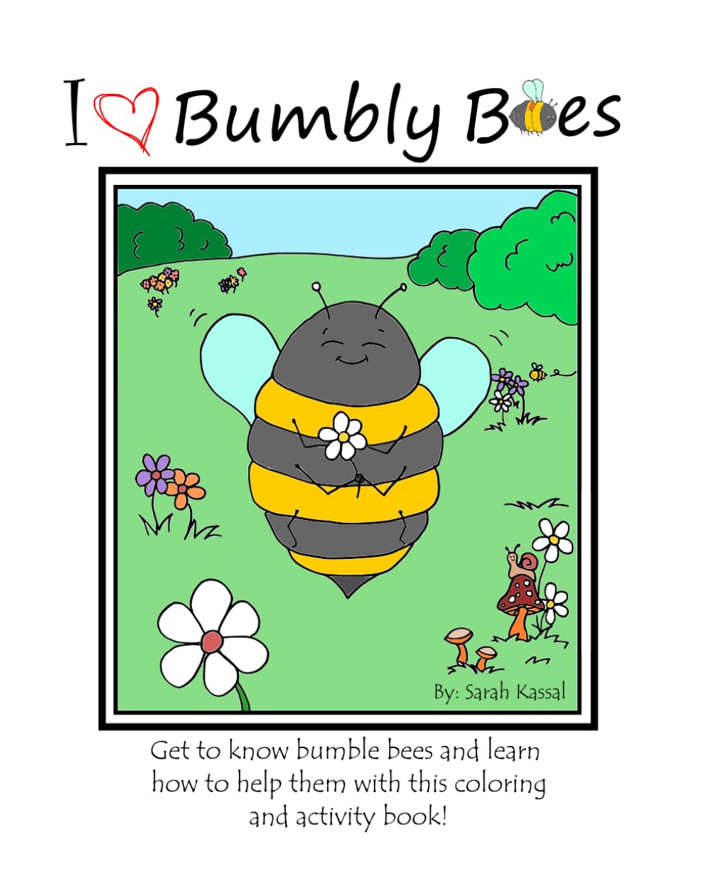 I [Heart] Bumbly Bees: Get to Know bumble bees and learn how to help them with this coloring and activity book!