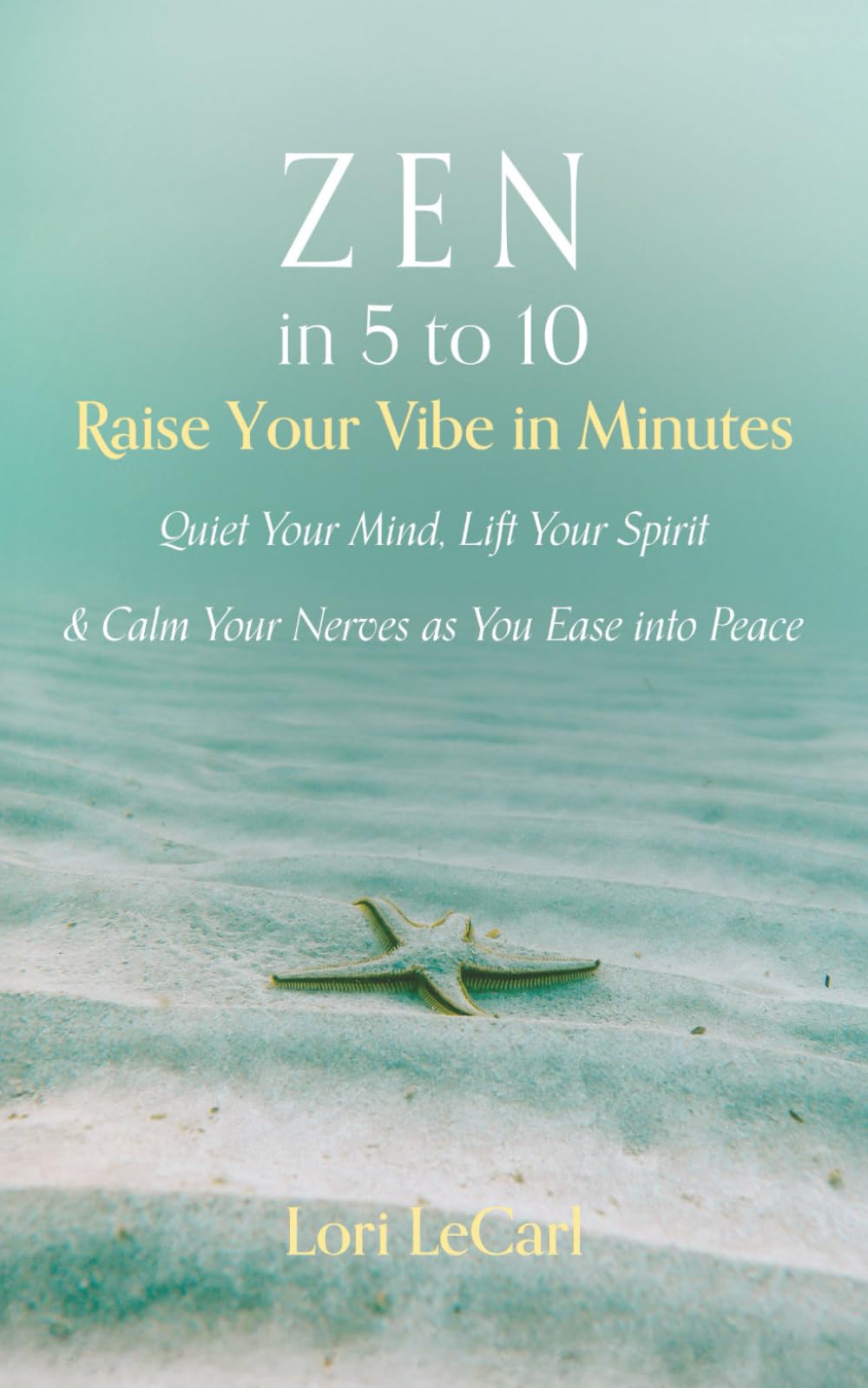 Zen in 5 to 10: Raise Your Vibe in Minutes