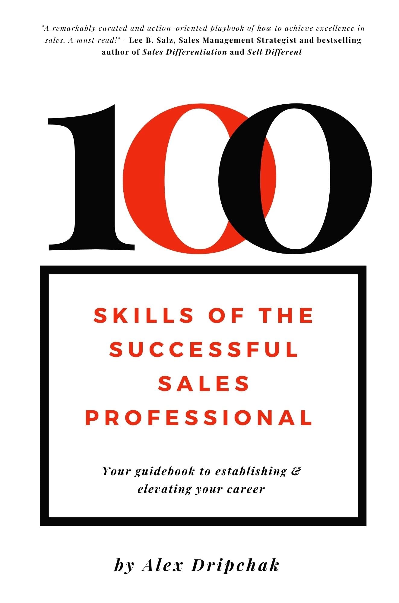 100 Skills of the Successful Sales Professional: Your Guidebook to Establishing & Elevating Your Career: Your Guidebook to Launching & Levitating Your Sales Career