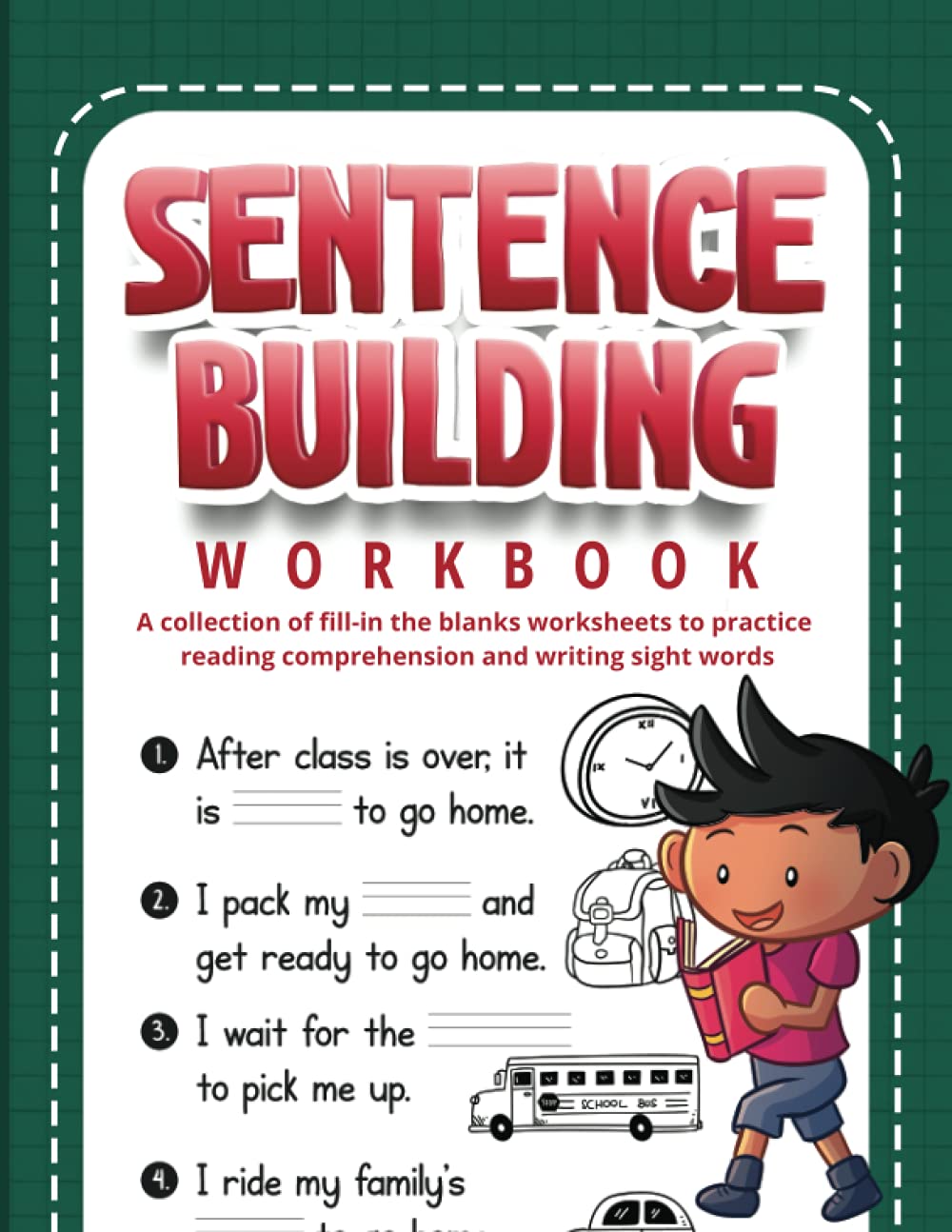 Sentence Building Workbook: A collection of fill-in the blanks worksheets to practice reading comprehension and writing sight words