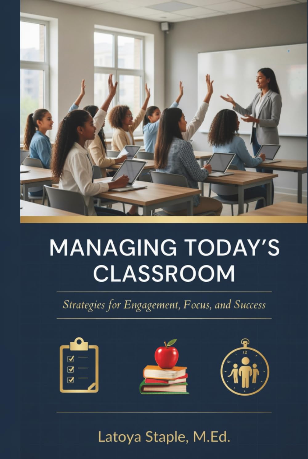 Managing Today’s Classroom: Strategies for Engagement, Focus, and Success