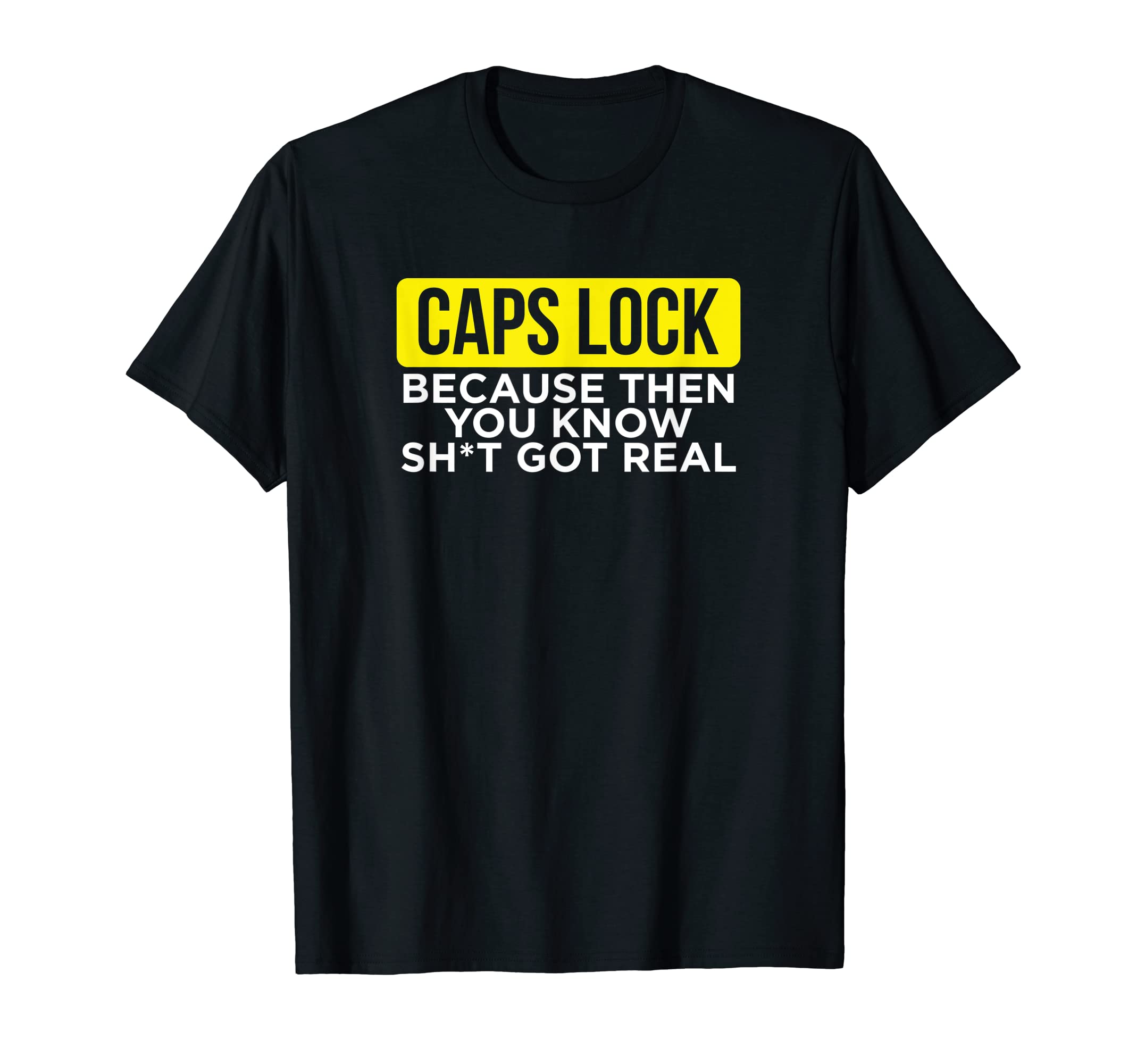 CAPS LOCK You Know it Just Got Real T-Shirt