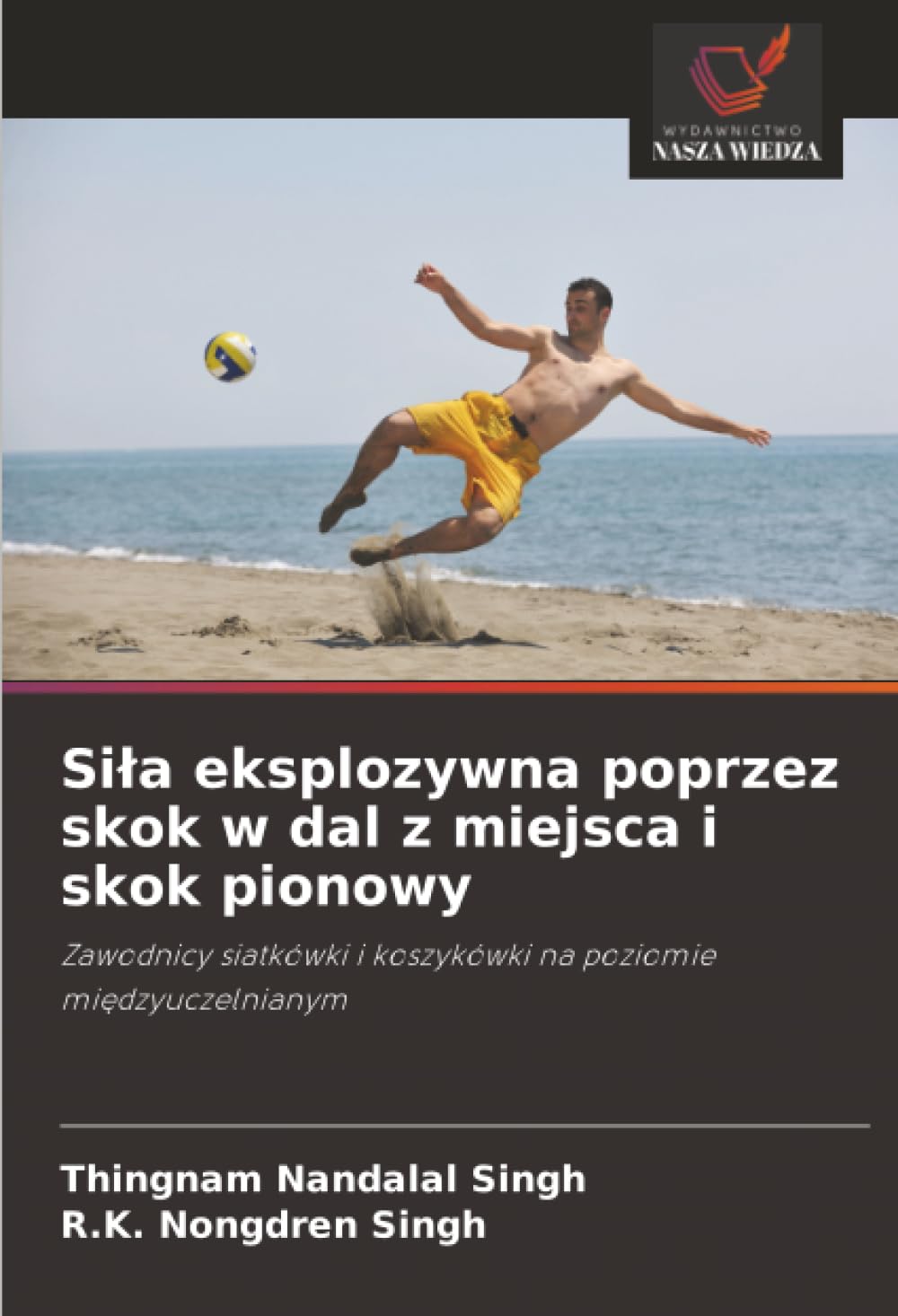 Si¿a eksplozywna poprzez skok w dal z miejsca i skok pionowy: Zawodnicy siatkówki i koszykówki na poziomie mi¿dzyuczelnianym