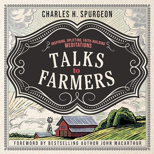Talks to Farmers by Charles H. Spurgeon, John MacArthur - foreword episode artwork
