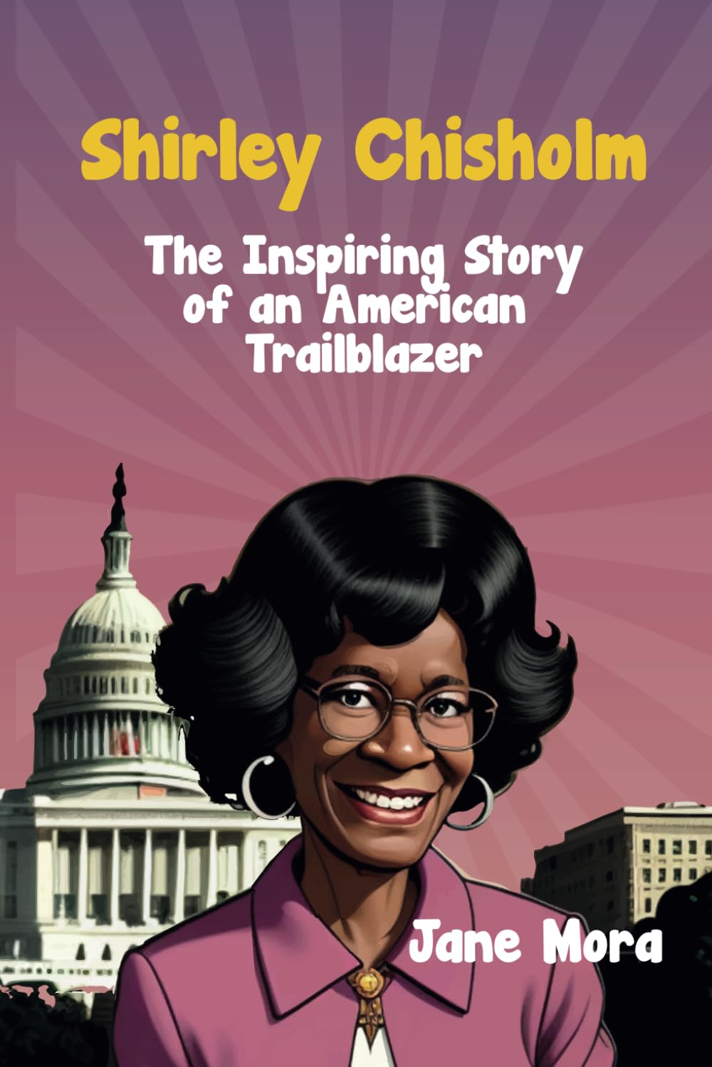 Shirley Chisholm: The Inspiring Story of an American Trailblazer (Stories of Inspiring Trailblazers)