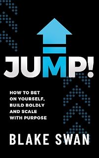 Jump!: How to Bet on Yourself, Build Boldly and Scale with Purpose