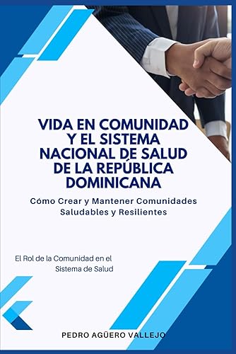 Vida en Comunidad y el Sistema Nacional de Salud de la República Dominicana: Cómo Crear y Mantener Comunidades Saludables y Resilientes El Rol de la Comunidad en el Sistema de Salud (Spanish Edition)