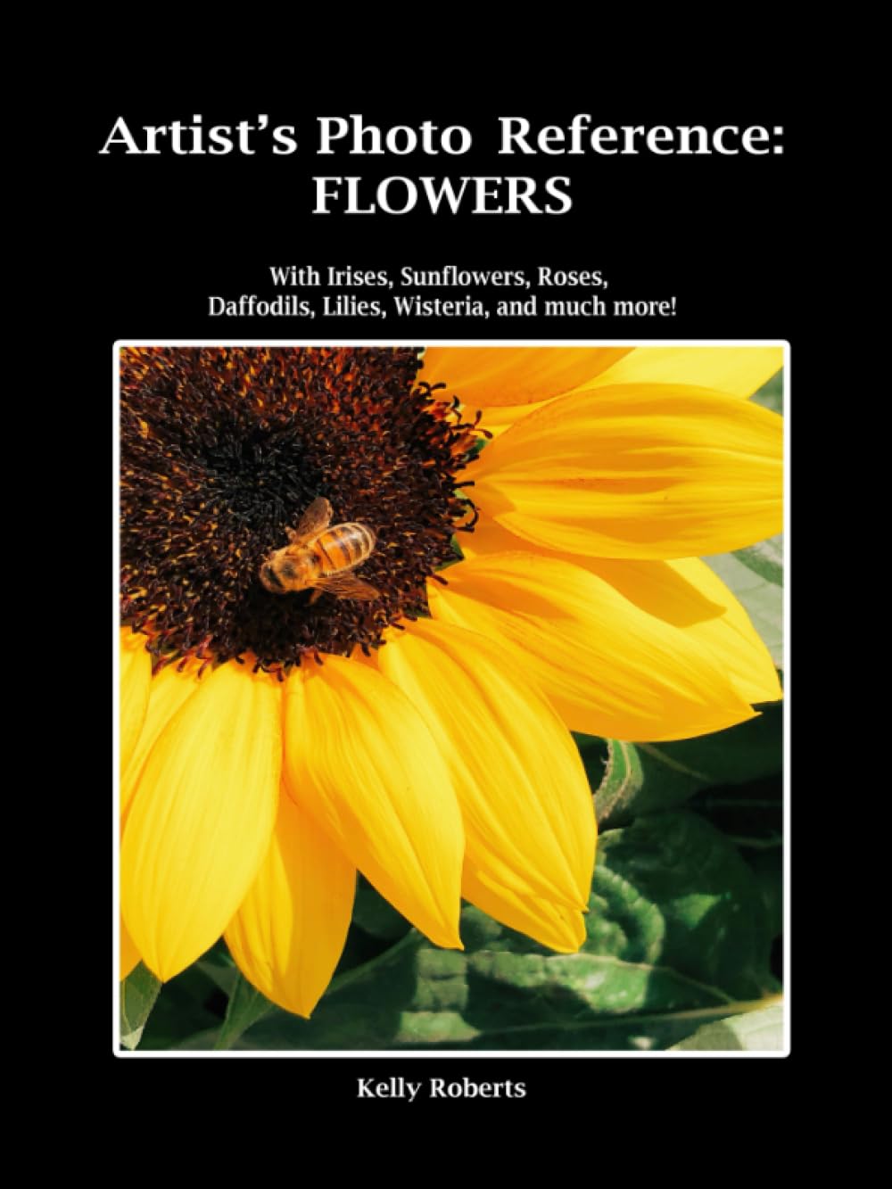 Artist's Photo Reference: Flowers: With Irises, Sunflowers, Roses, Daffodils, Lilies, Wisteria, and much more! (Paint & Draw Reference Photos)