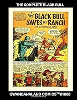 The Complete Black Bull : Gwandanaland Comics #1968 --- He Rides the Range to Bring Justice to a Lawless Land! -- His Stories from Prize Western Comics #71-85 1720729905 Book Cover