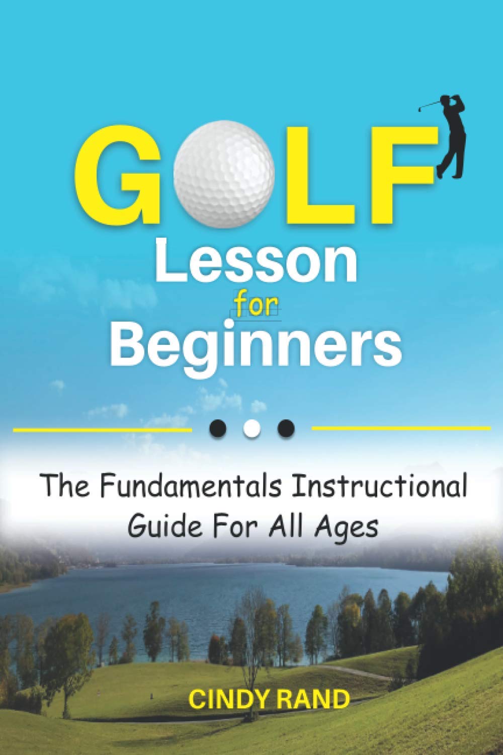 Golf Lesson for Beginners: The Fundamentals Instructional Guide For All Ages