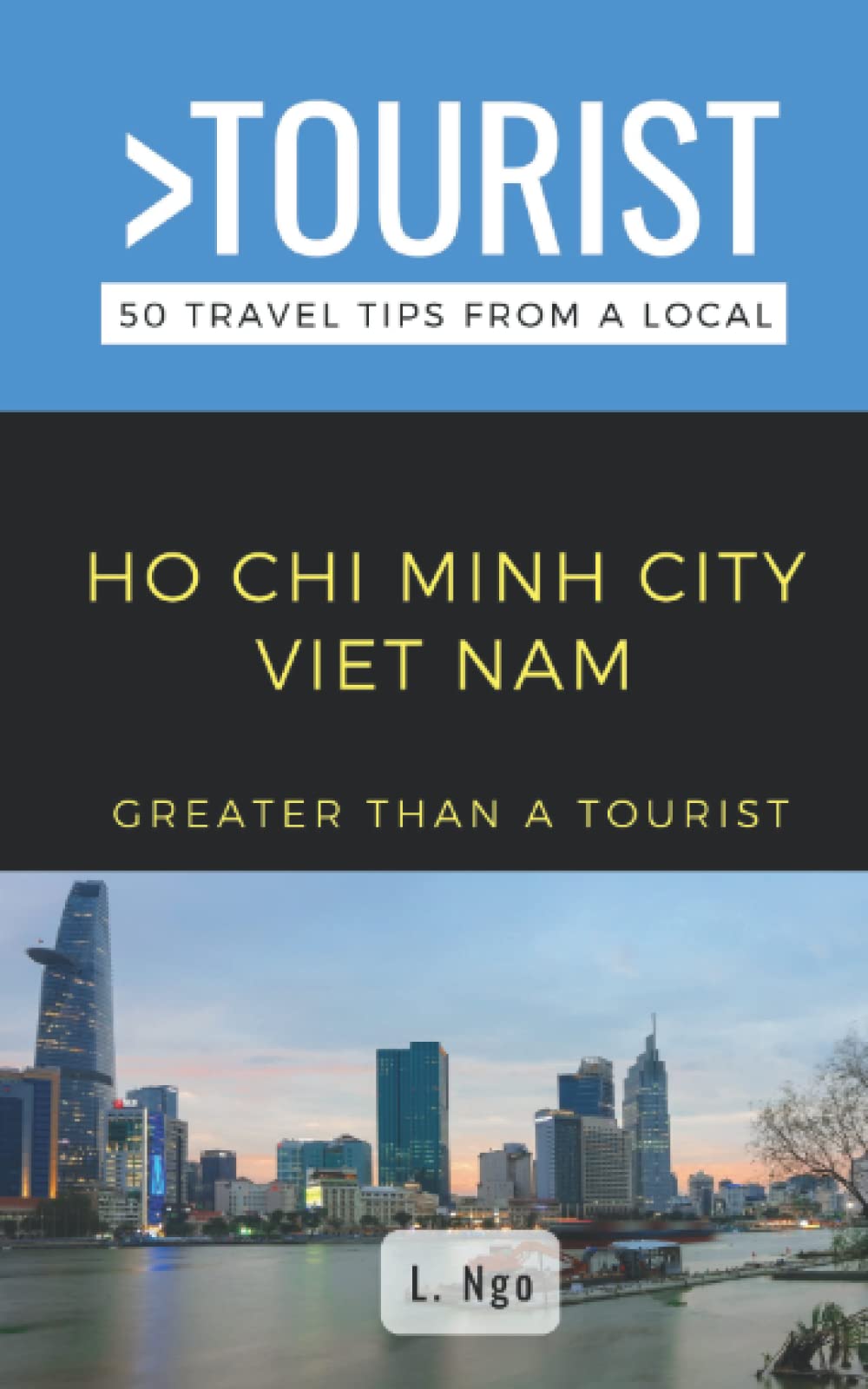 Greater Than a Tourist- Ho Chi Minh City Vietnam: 50 Travel Tips from a Local (Greater Than a Tourist: Worldwide Travel Tips from Locals with Local ... Gems, Cultural Insights, and Authentic Exper)