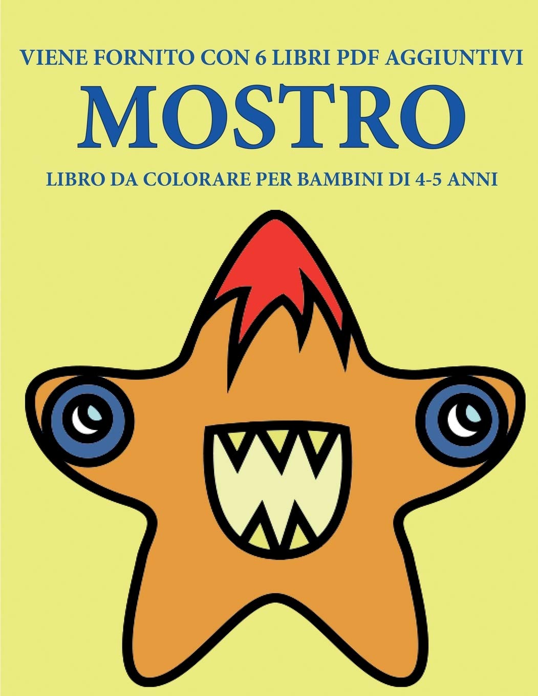 Libro da colorare per bambini di 4-5 anni (Mostro): Questo libro contiene 40 pagine a colori senza stress progettate per ridurre la frustrazione e ... progettato per aiutare i bambini a svilu