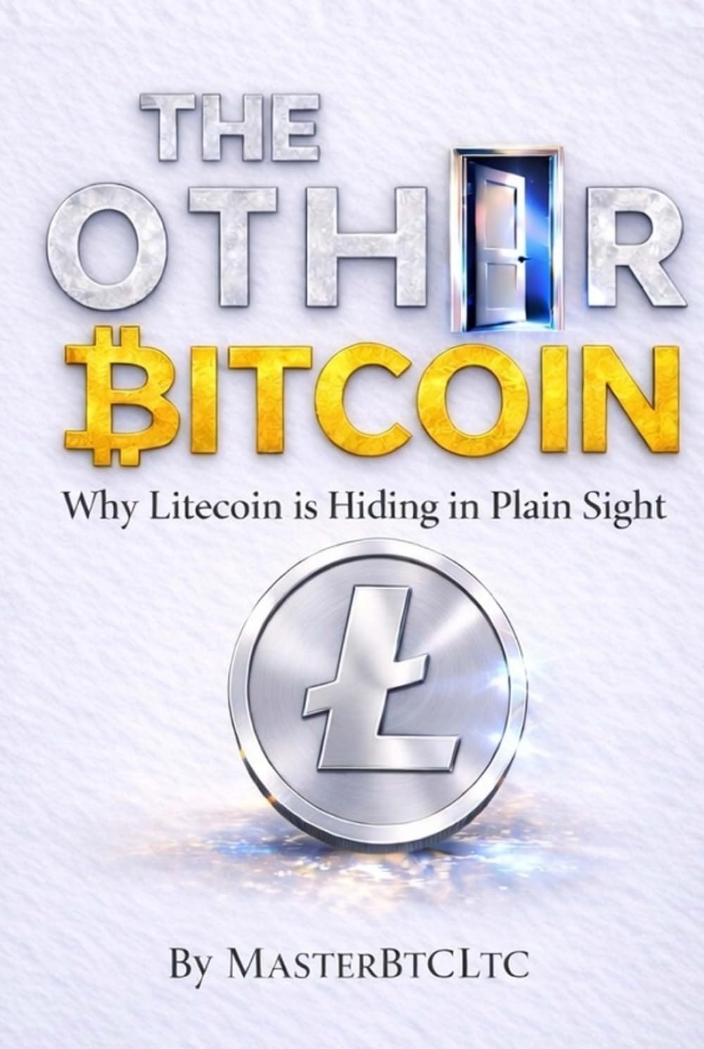 THE OTHER BITCOIN: Why Litecoin is Hiding in Plain Sight