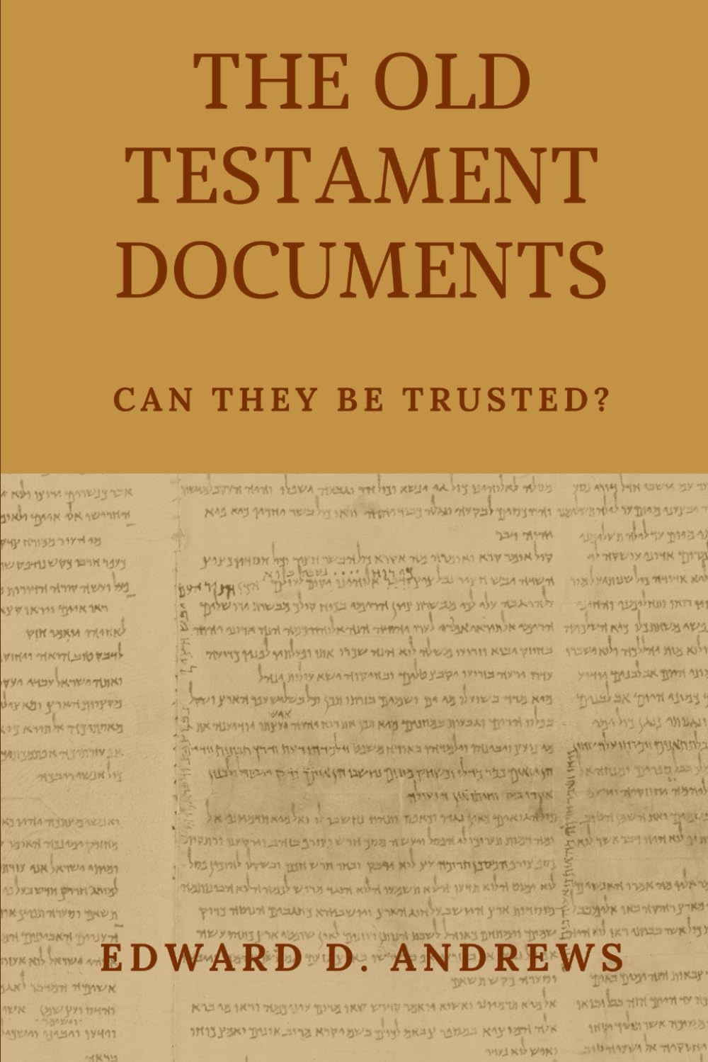 THE OLD TESTAMENT DOCUMENTS: Can They Be Trusted?
