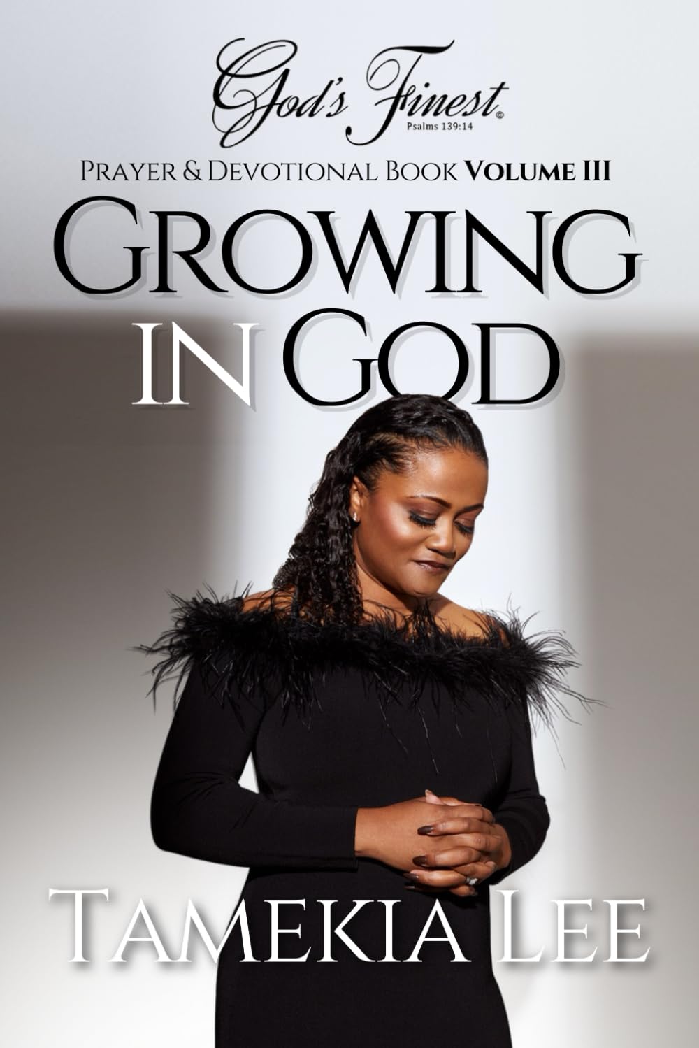 God's Finest Prayer and Devotional: Growing In God