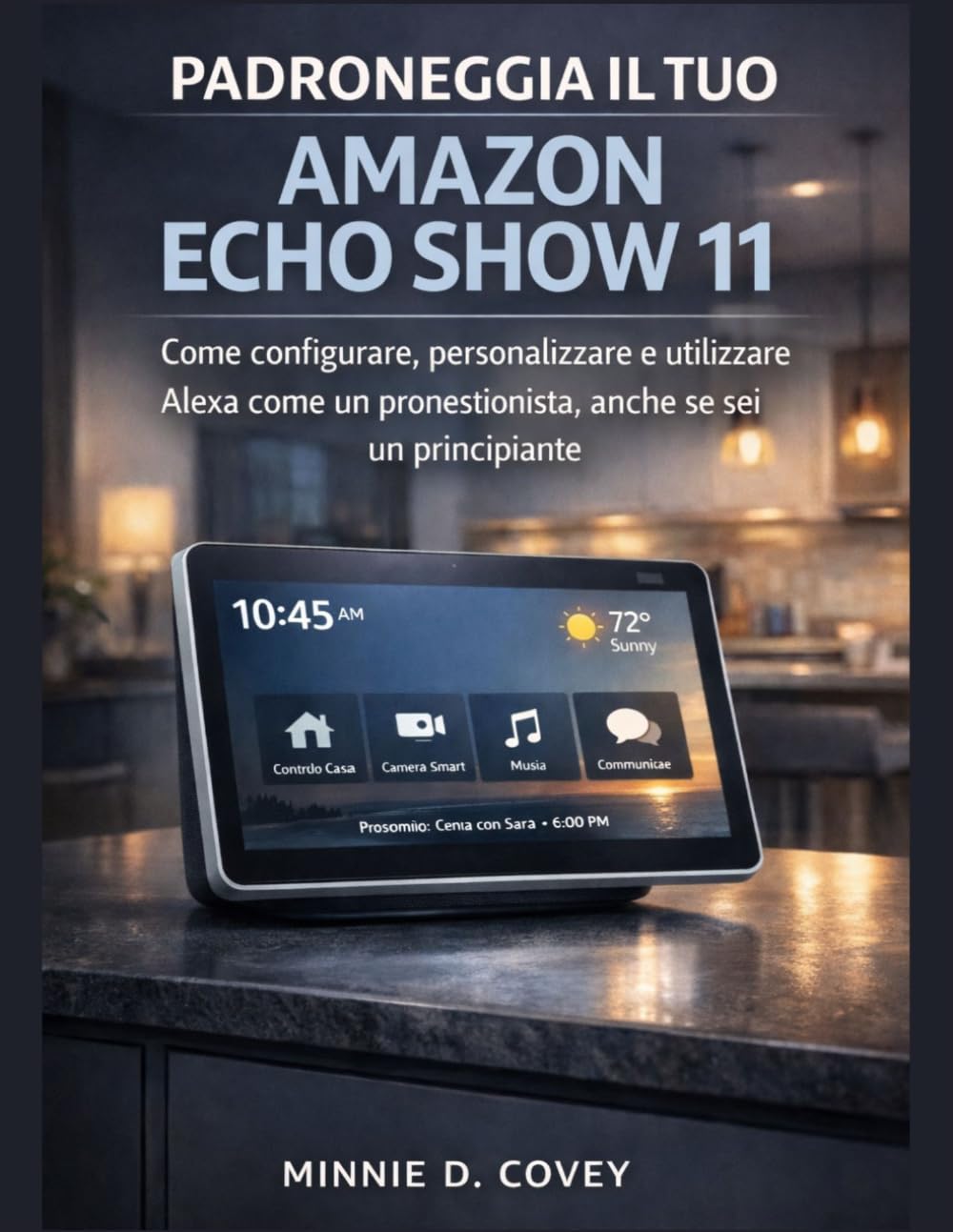 Padroneggia il tuo Amazon Echo Show 11: Come configurare, personalizzare e utilizzare Alexa come un professionista, anche se sei un principiante