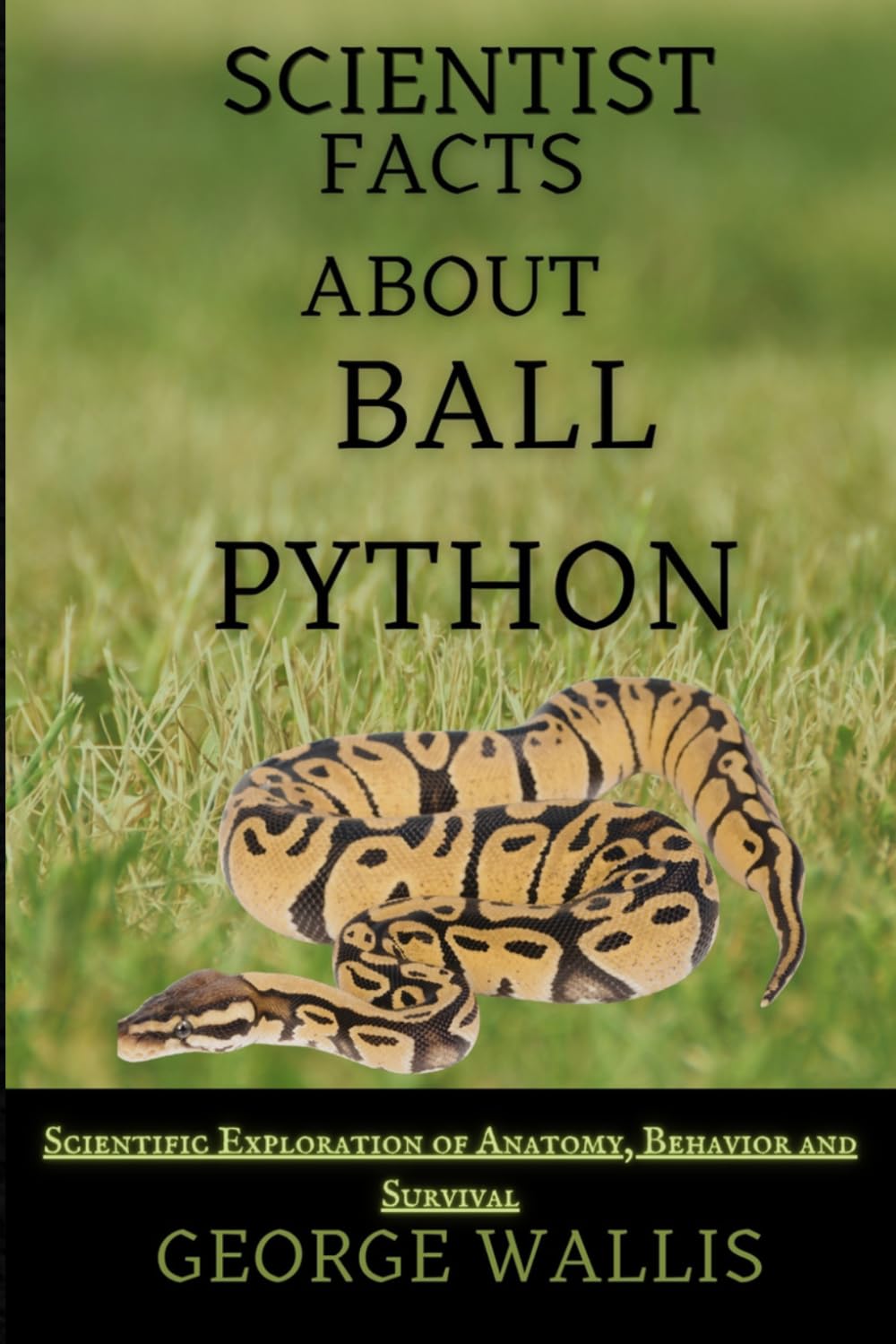 SCIENTIFIC FACTS ABOUT BALL PYTHON: A Scientific Exploration of Anatomy, Behavior, and Survival