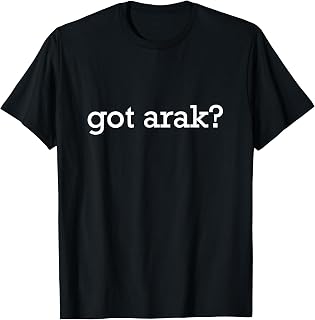 Got Arak Lebanese Drink Funny Arab Humor T-Shirt