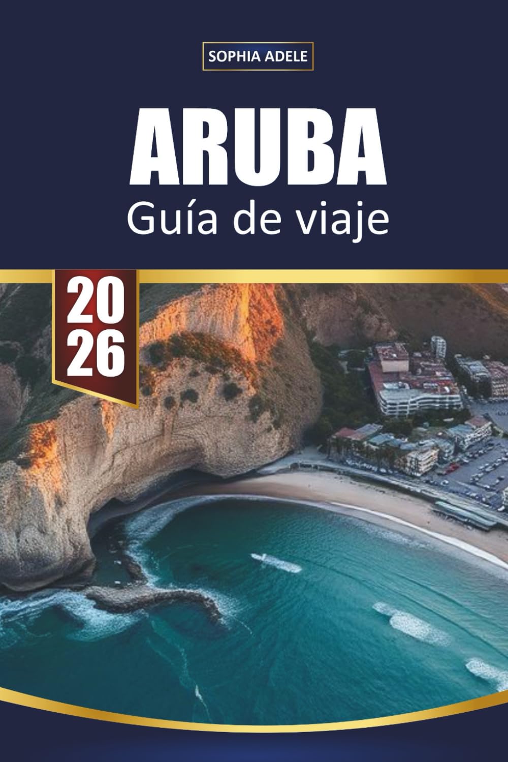 GUÍA DE VIAJE ARUBA 2026: Playas principales, resorts todo incluido, lugares para hacer snorkel, escapadas románticas e itinerarios isleños para la escapada perfecta en el Caribe