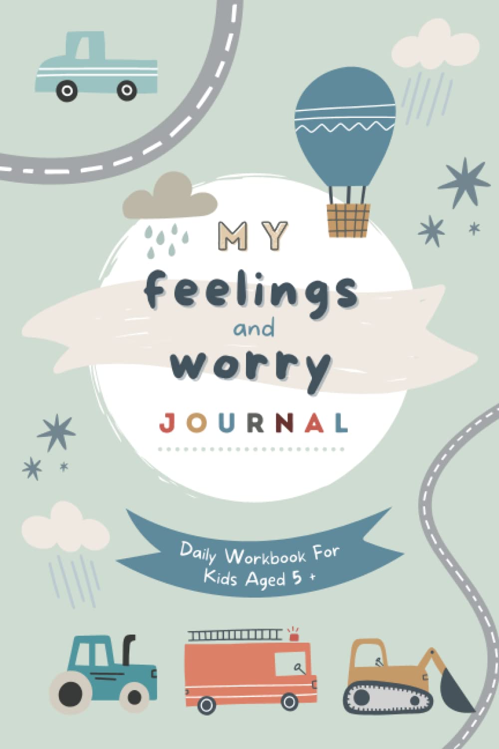 My Feelings And Worry Journal: Daily Workbook For Kids. Emotion Log Book. Reduce Anxiety And Help Develop A Positive Happy Mindset. Cars And Trucks Edition.