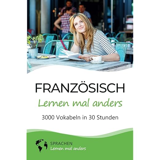 Französisch lernen mal anders - 3000 Vokabeln in 30 Stunden: Spielend einfach Vokabeln lernen mit einzigartigen Merkhilfen und Gedächtnistraining für ... Grammatik und spannender Fun Facts)