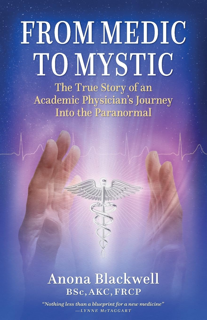 From Medic to Mystic: The True Story of an Academic Physician’s Journey Into the Paranormal