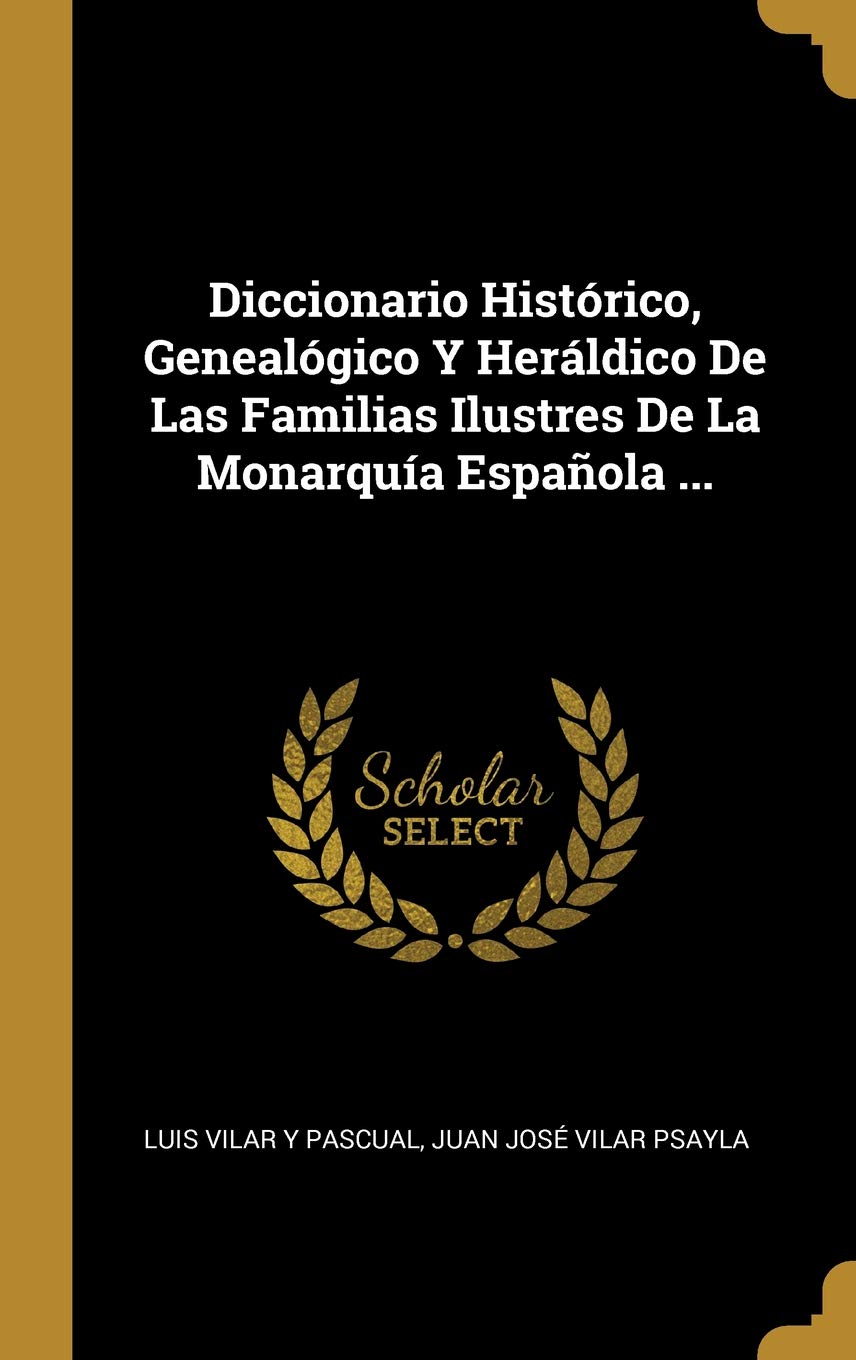 Buy Diccionario Historico, Genealogico Y Heraldico de Las Familias Ilustres de la Monarquia