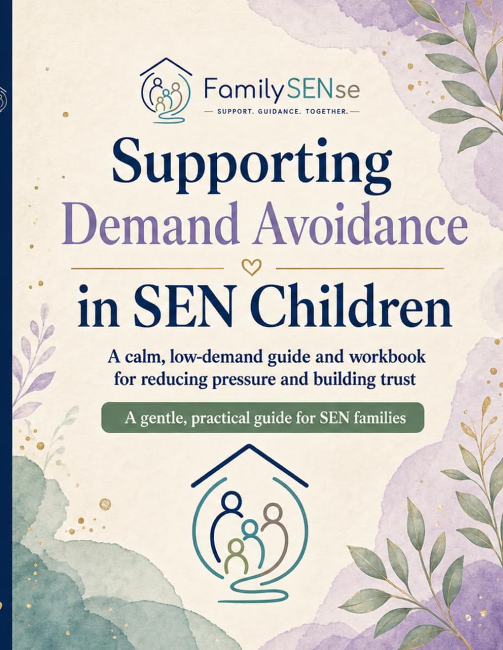Supporting Demand Avoidance in SEN Children: A calm, low-demand guide and workbook for reducing pressure and building trust (Family SENse: Gentle Support Guides for SEN Families)