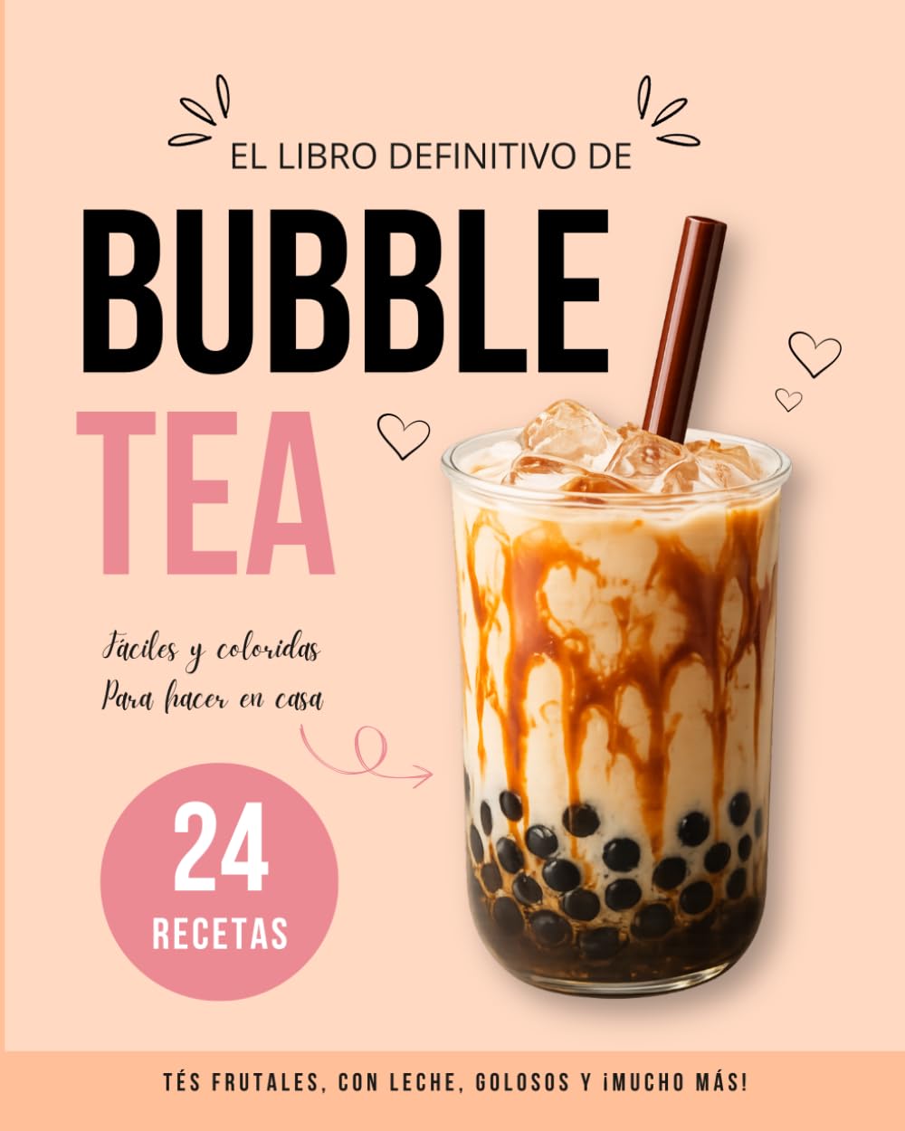 Bubble Tea Casero: 24 recetas fáciles y deliciosas, clásicas, afrutadas y golosas para hacer en casa.