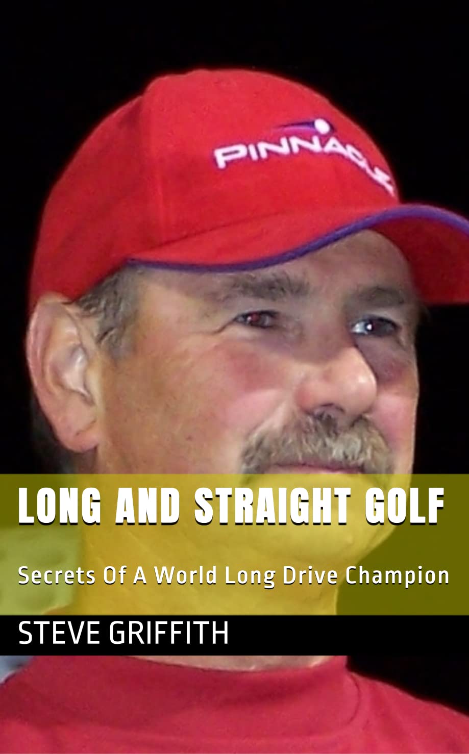 Long And Straight Golf: Secrets Of A Golf World Long Drive Champion