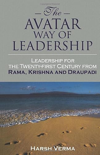 Avatar Way of Leadership: Leadership for the Twenty-first Century from Rama, Krishna and Draupadi