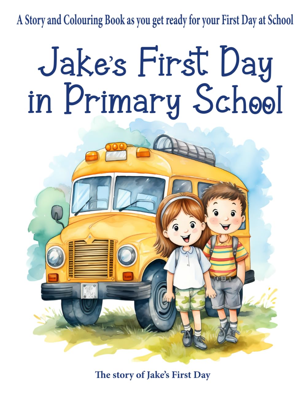 Jake's First Day in Primary School: A Story and Colouring Book as you get ready for your first day at school
