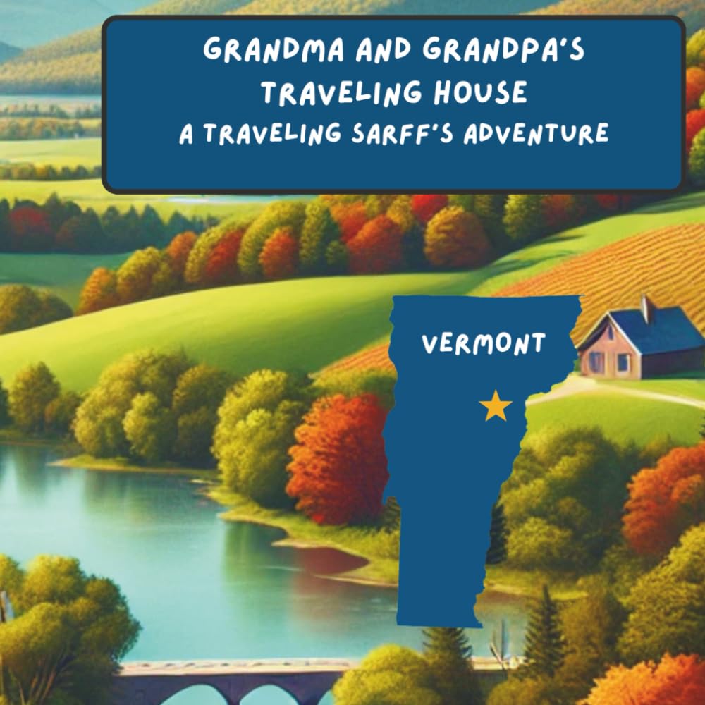 Grandma and Grandpa's Traveling House in Vermont: A Traveling Sarff's Adventure: 46