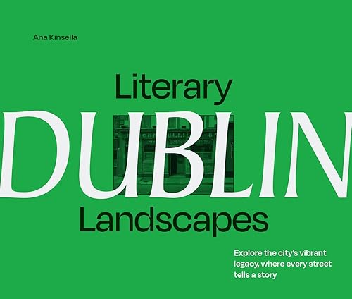 Literary Landscapes: Dublin: Explore the city’s vibrant legacy, where every street tells a story (Literary Landscapes)